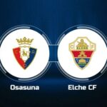 Soi kèo trận Osasuna vs Elche 19h ngày 8/4