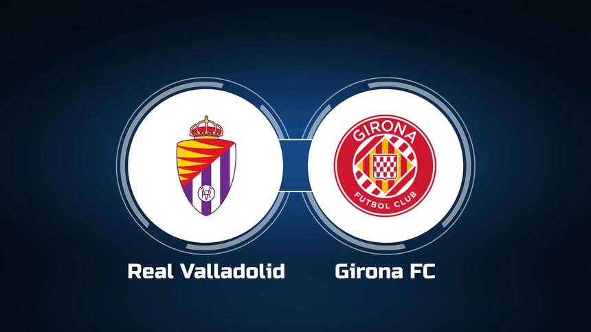 Soi kèo trận Real Valladolid vs Girona 23h30 ngày 22/4