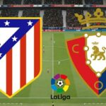 Soi kèo trận Atletico Madrid vs Osasuna 21h15 ngày 21/5