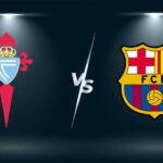 Soi kèo trận Celta Vigo vs Barcelona 2h ngày 5/6