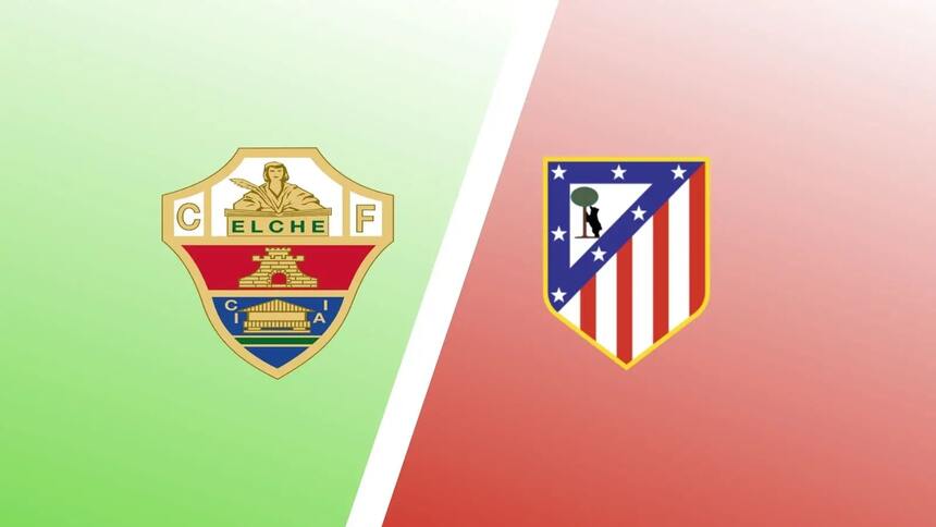 Soi kèo trận Elche vs Atletico Madrid 21h15 ngày 14/5