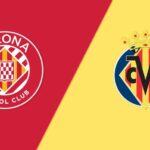 Soi kèo trận Girona vs Villarreal 19h ngày 20/5