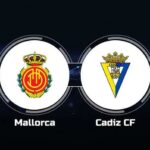 Soi kèo trận Mallorca vs Cadiz 2h ngày 13/5