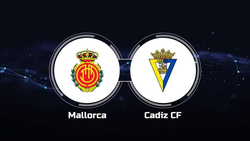 Soi kèo trận Mallorca vs Cadiz 2h ngày 13/5