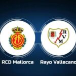 Soi kèo trận Mallorca vs Rayo Vallecano 23h30 ngày 4/6