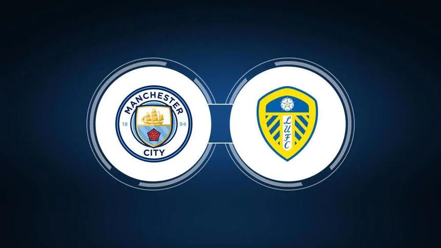 Soi kèo trận Man City vs Leeds United 21h ngày 6/5