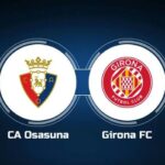 Soi kèo trận Osasuna vs Girona 23h30 ngày 4/6