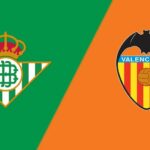 Soi kèo trận Real Betis vs Valencia 2h ngày 5/6