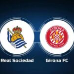 Soi kèo trận Real Sociedad vs Girona 19h ngày 13/5