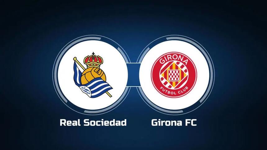 Soi kèo trận Real Sociedad vs Girona 19h ngày 13/5
