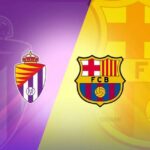 Soi kèo trận Real Valladolid vs Barcelona 03h ngày 24/5