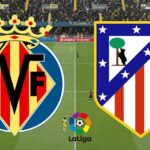 Soi kèo trận Villarreal vs Atletico Madrid 23h30 ngày 4/6
